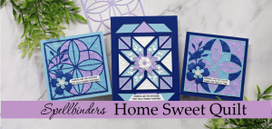 Spellbinders Home Sweet Quilts cards created with new card making supplies from Spellbinders