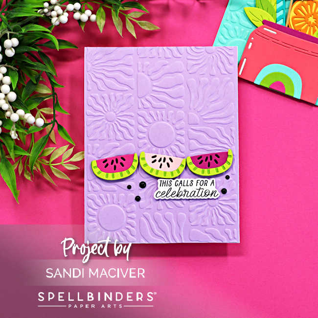 Purple embossed summer handmade card featuring layered watermelon slice die cuts, black embellishments, and the sentiment “This Calls for a Celebration,” created with the Spellbinders May Embossing Folder Clubs and Large Die of the Month.