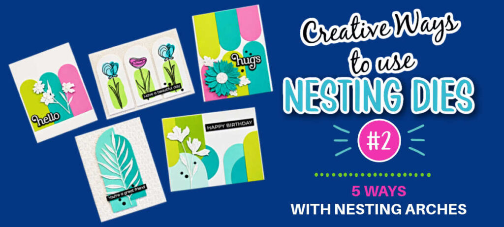 Five handmade cards featuring colorful nesting arch die designs, with text reading “Creative Ways to Use Nesting Dies #2 – 5 Ways with Nesting Arches.”