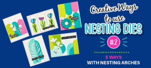 Five handmade cards featuring colorful nesting arch die designs, with text reading “Creative Ways to Use Nesting Dies #2 – 5 Ways with Nesting Arches.”