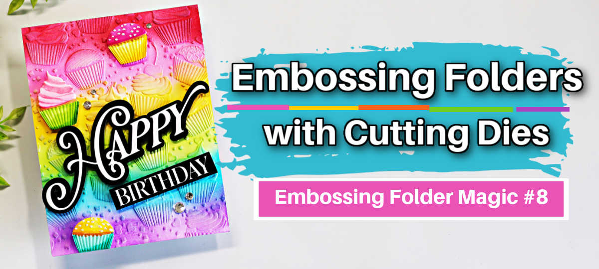 Colorful rainbow cupcake birthday card with Happy Birthday sentiment beside text reading “Embossing Folders with Cutting Dies – Embossing Folder Magic #8.”