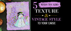 Vintage snowman Christmas card with a textured lavender background beside text reading “5 Ways to Add Texture & Vintage Style to Your Cards.”