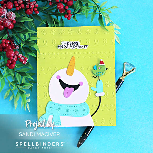 Funny snowman Christmas card featuring a die-cut snowman and bird on a Peridot Green embossed background with “The Nog Made Me Do It” sentiment.